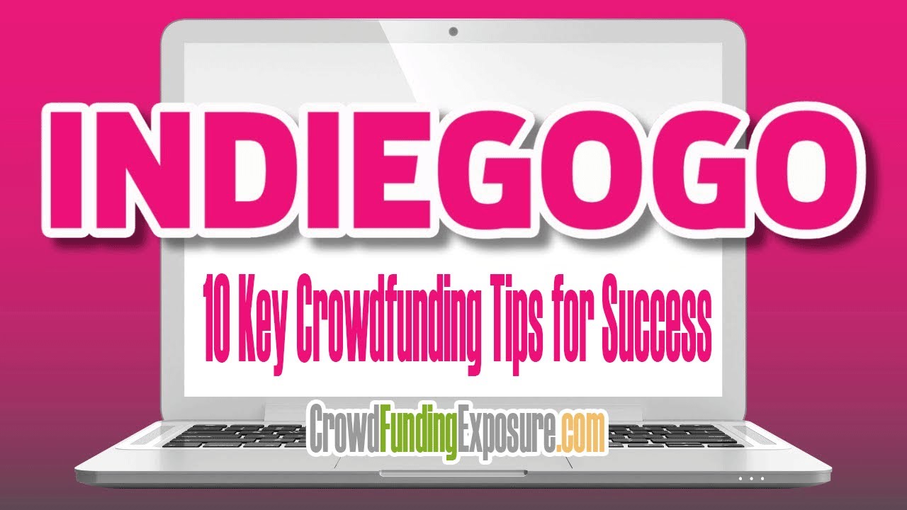 🔥 10 Key Indiegogo Crowdfunding Tips for Success: 97% Indiegogo Campaigns FAIL! Be the 3% (Avoid #5)