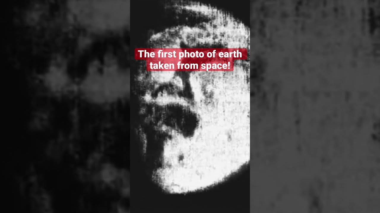 The First Photo Of Earth Taken From Space