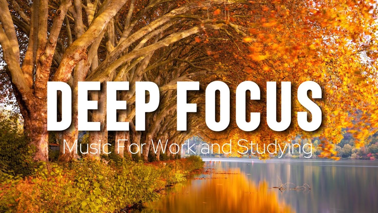 Deep Focus Music To Improve Concentration - Perfect Background Study & Work Music to Concentrate