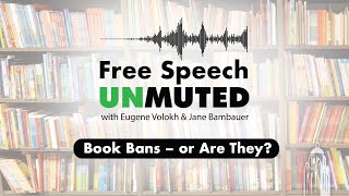 Book Bans – or Are They? | Free Speech Unmuted