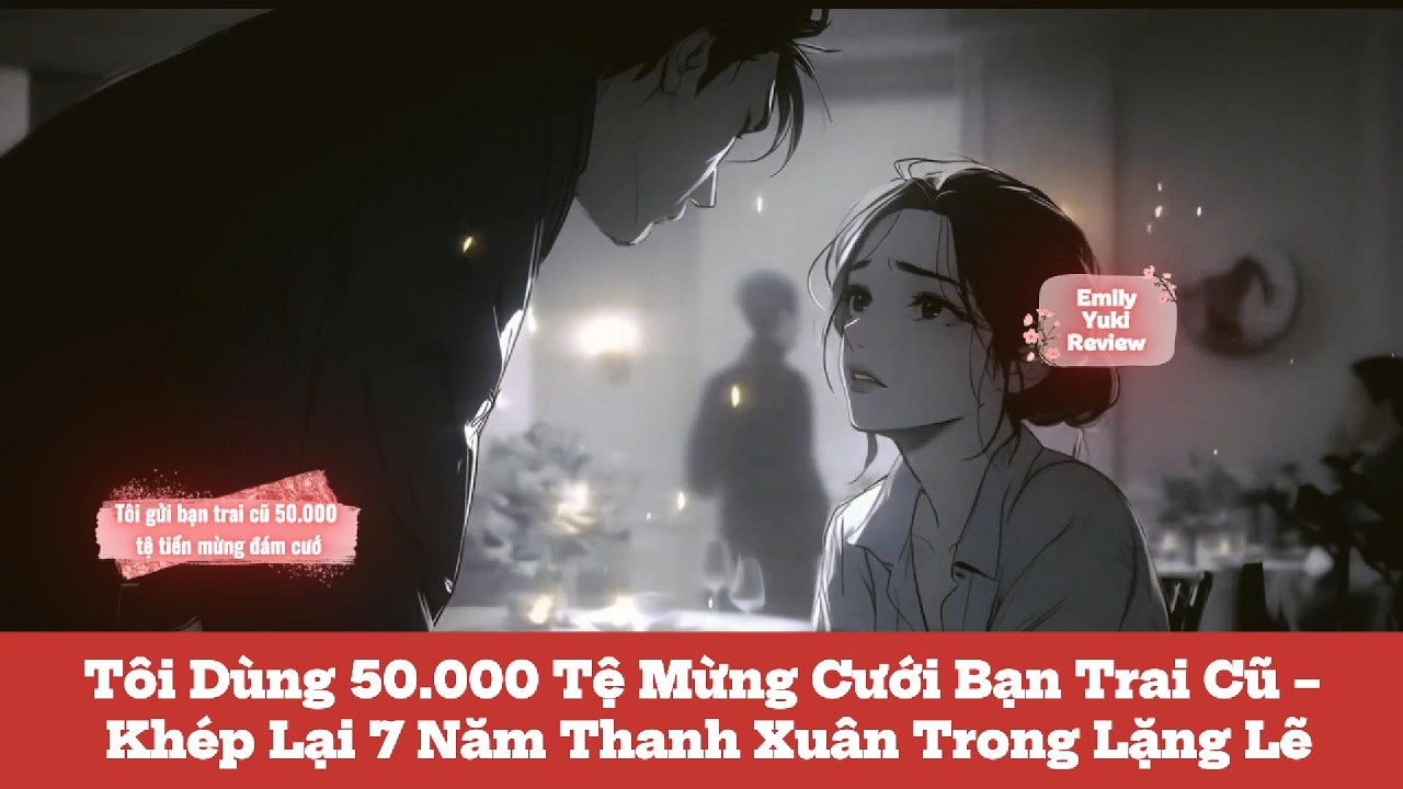 [Full] Mọi người chửi tôi điên khi dùng 50.000 tệ mừng cưới bạn trai cũ!