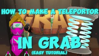 HOW TO MAKE A TELEPORTOR IN GRAB