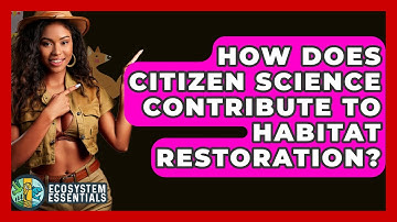 How Does Citizen Science Contribute To Habitat Restoration? - Ecosystem Essentials