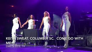 Keith Sweat.  Columbia Sc         COME AND GO WITH ME