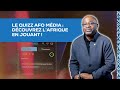 Le Quizz AFO MÉDIA. Découvrez l’Afrique en jouant !