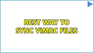 Best way to sync vimrc files (2 Solutions!!)