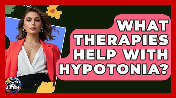 What Therapies Help With Hypotonia? - Answers About Autism