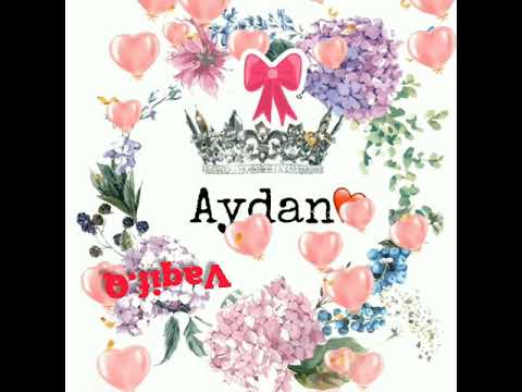 Aydan adı olan xanımlar üçün gözəl video