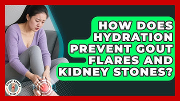 How Does Hydration Prevent Gout Flares And Kidney Stones? - Gout Relief Guide