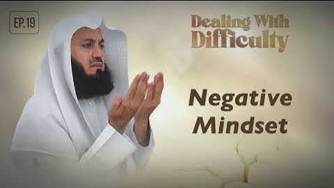 Negative Mindset | Dealing with Difficulty E19 | Mufti Menk | Ramadan 2024