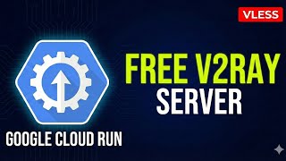 Run V2Ray Without a VPS! The Ultimate Google Cloud Run Guide (2025)
