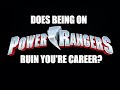 Does being on Power Rangers really ruins you're career?