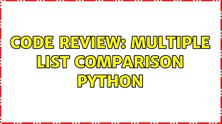 Famous Code Review: Multiple list comparison Python (3 Solutions!!) Profile