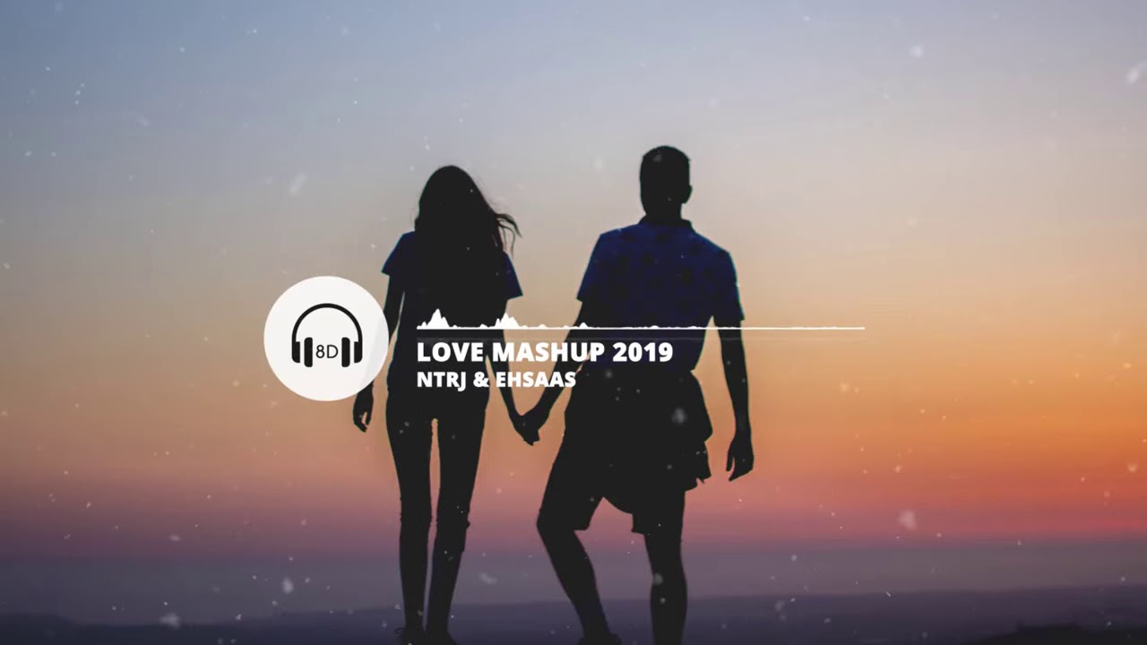 Love Mashup 2019 8D AUDIO   NTRJ & Ehsaah