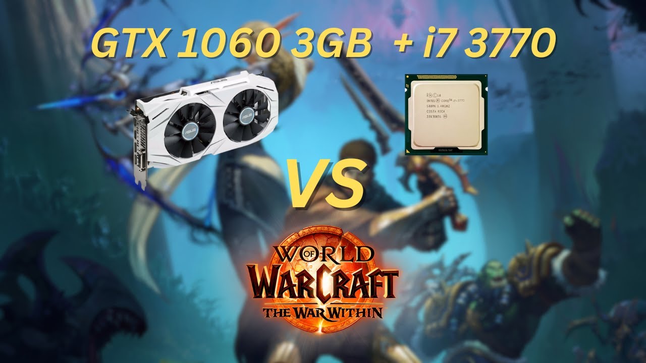 i7 3770 GTX 1060 3GB vs World of Warcraft War Within