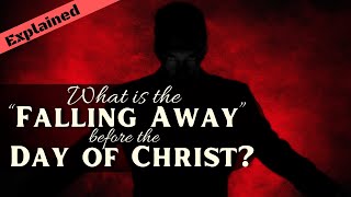 II Thessalonians 2 Explained: What is the Falling Away &amp; the Day of Christ?