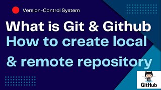 Git & GitHub- Part 1: What is Git & GitHub How to create local and remote repository