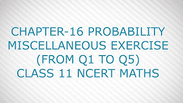 CHAPTER-16 PROBABILITY MISCELLANEOUS EXERCISE (from Q1 TO Q5) CLASS 11 NCERT MATHS