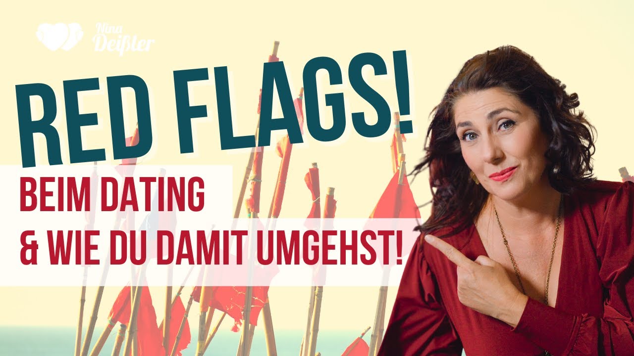 Red Flags beim Dating - und wie Du damit umgehst! Nina Deißler