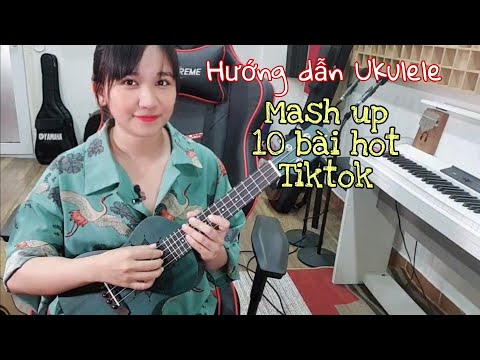 [Hướng dẫn Ukulele] Mash up 10 bài nhạc hot TikTok | Phần 2