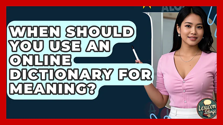 When Should You Use An Online Dictionary For Meaning? - Lexicon Lounge