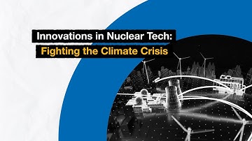 Innovations in Nuclear Tech: Fighting the Climate Crisis