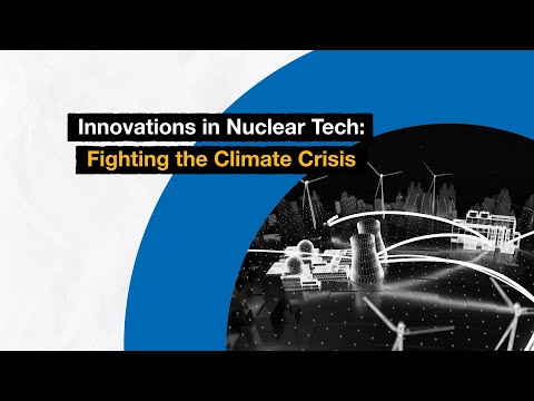 Innovations in Nuclear Tech: Fighting the Climate Crisis