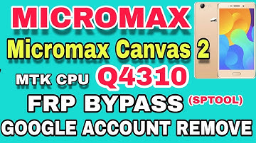 Micromax q4310 frp bypass . Micromax q4310 google account remove .canvas 2 frp remove