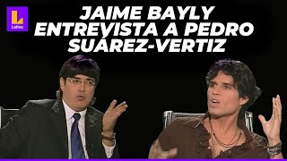 PEDRO SUÁREZ-VÉRTIZ y JAIME BAYLY : RECUERDA AQUÍ ENTREVISTA COMPLETA