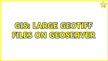 GIS: large GeoTiff files on Geoserver (2 Solutions!!)