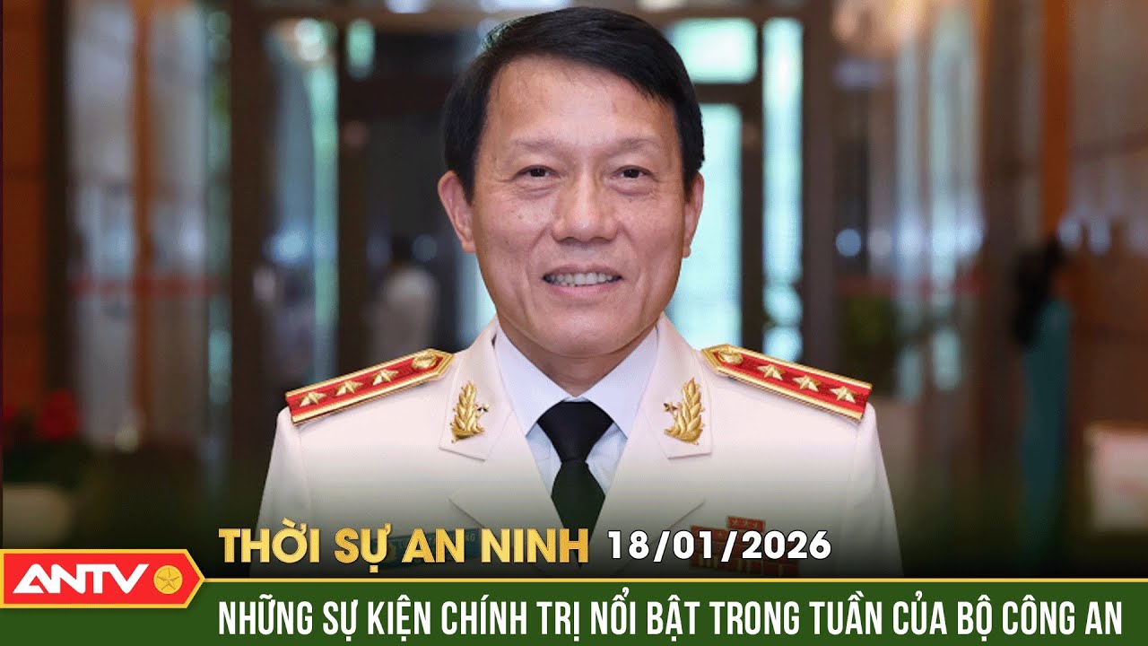 Thời sự an ninh ngày 18/1: Những sự kiện chính trị nổi bật trong tuần của Bộ Công an | ANTV