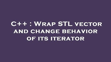 C++ : Wrap STL vector and change behavior of its iterator