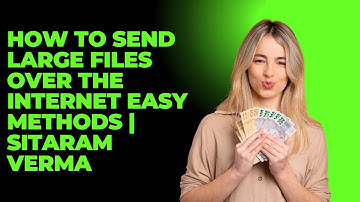 How to Send Large Files Over the Internet Easy Methods | Sitaram Verma