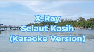 X-Ray - Selaut Kasih (Karaoke Version)