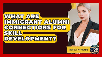 What Are Immigrant Alumni Connections For Skill Development? - Immigrant Job Answers
