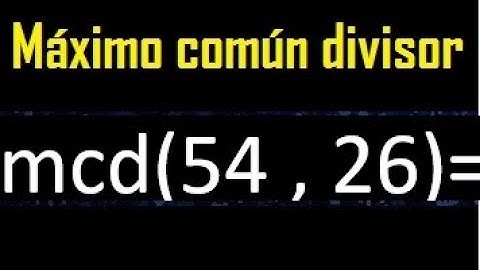 mcd 54 y 26 , maximo comun divisor , como se halla , ejemplos
