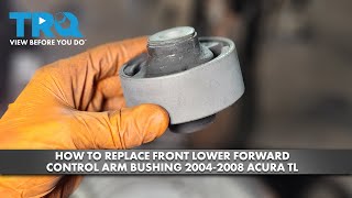 How to Replace Front Lower Forward Control Arm Bushing 2004-2008 Acura TL