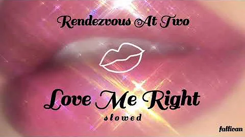 Rendezvous At Two - Love Me Right // S L O W E D