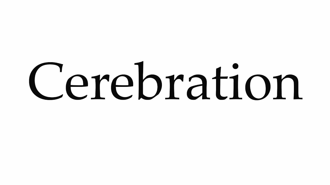 How to Pronounce Cerebration