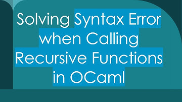 Solving Syntax Error when Calling Recursive Functions in OCaml