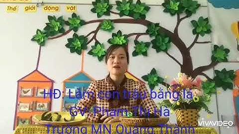 19 tháng 4, 2020 Video hướng dẫn làm con Trâu bằng lá - Trường Mầm Non Quảng Thành- TP Thanh Hóa