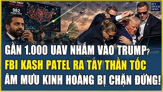 GẦN 1.000 UAV NHẮM VÀO TRUMP? GIÁM ĐỐC FBI KASH PATEL RA TAY THẦN TỐC, ÂM MƯU KINH HOÀNG BỊ CHẶNĐỨNG