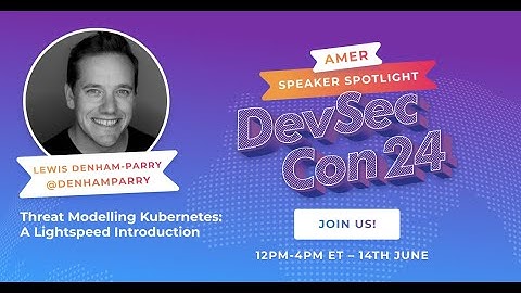Threat Modelling Kubernetes: A Lightspeed Introduction with Lewis Denham-Parry