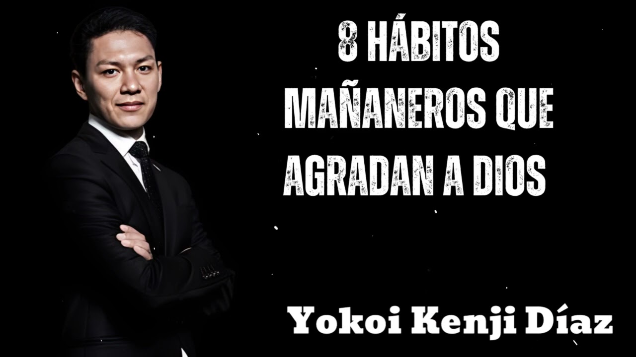 8 HÁBITOS MAÑANEROS QUE AGRADAN A DIOS- Yokoi Kenji 2025