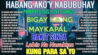 Best Of OPM Love Songs 2023 💕 Habang Ako'y Nabubuhay  BIGAY KA NG MAYKAPAL  Tagalog Love Song 2023