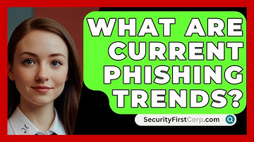 What Are Current Phishing Trends? - SecurityFirstCorp.com