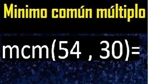 Minimo comun multiplo de 54 y 30 . mcm 54 y 30
