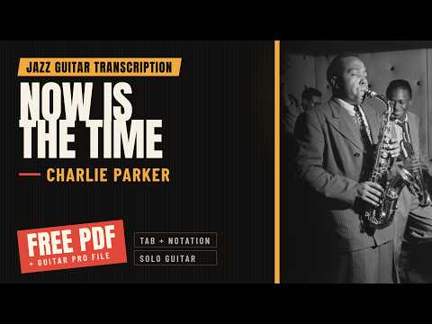 Now Is The Time - Charlie Parker | Free Jazz Guitar Transcription (PDF & Guitar Pro)