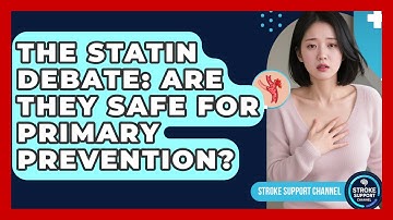 The Statin Debate: Are They Safe For Primary Prevention? - Stroke Support Channel