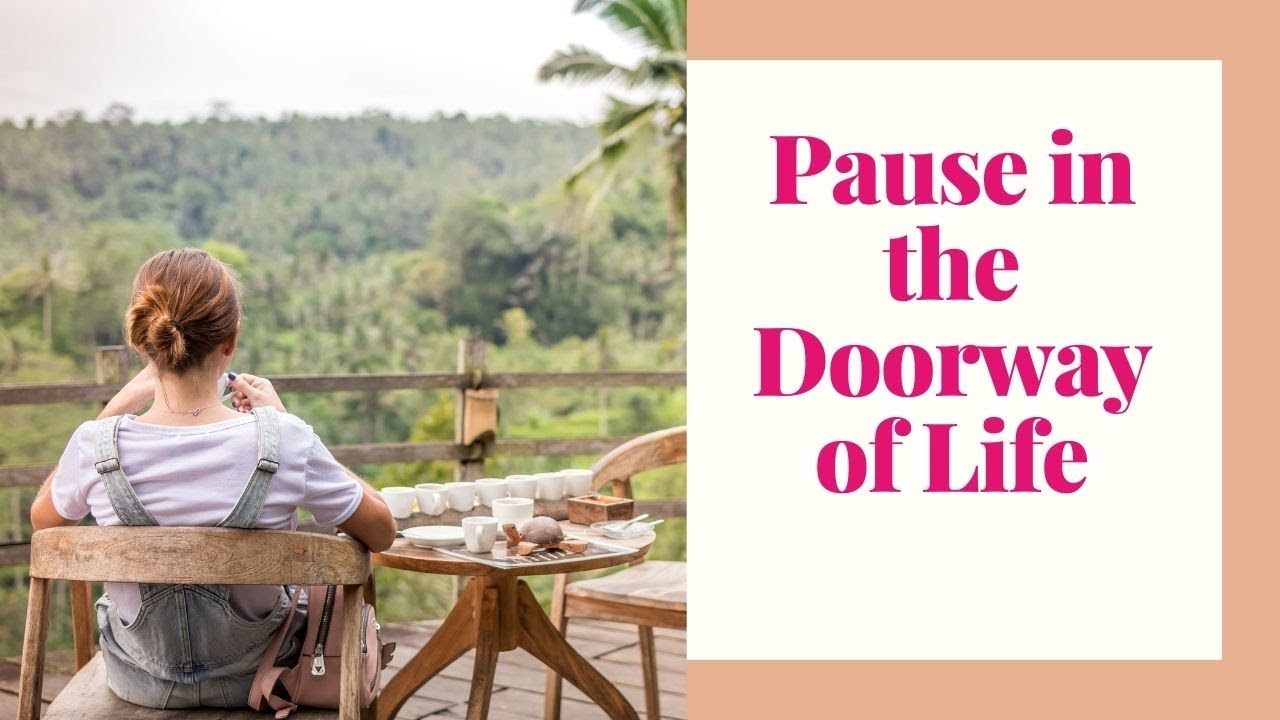 Pause in the Door Way of Life